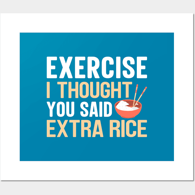 Exercise i thought you said extra rice Wall Art by TheDesignDepot